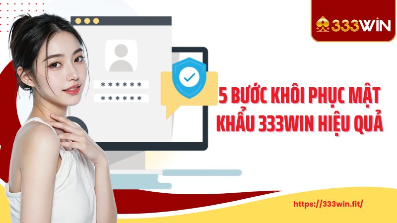Khôi Phục Mật Khẩu 5 bước khôi phục mật khẩu 333Win hiệu quả