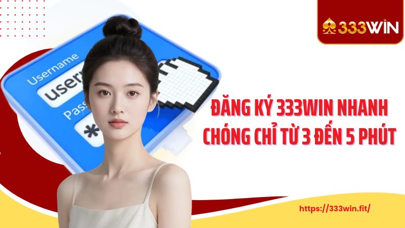 Đăng Ký 333Win Đăng ký 333Win nhanh chóng chỉ từ 3 đến 5 phút
