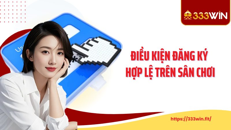 Đăng Ký 333Win Điều kiện đăng ký hợp lệ trên sân chơi