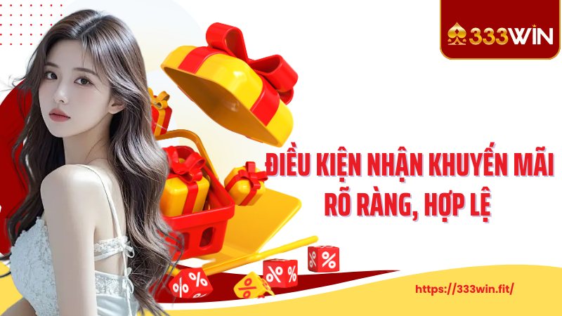 Điều kiện nhận khuyến mãi rõ ràng, hợp lệ 