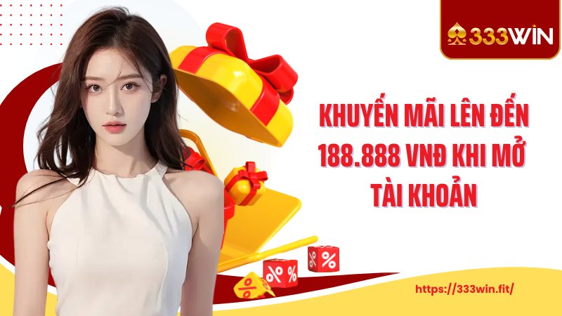 Khuyến mãi lên đến 188.888 VNĐ khi mở tài khoản