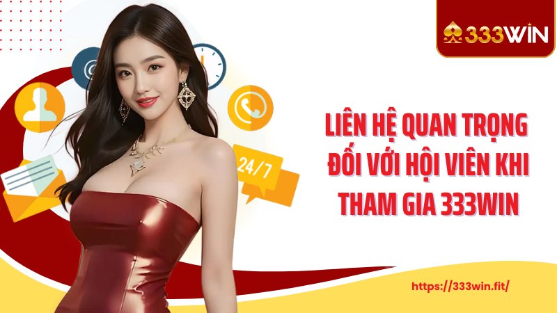Liên Hệ 333Win Liên hệ quan trọng đối với hội viên khi tham gia 333Win