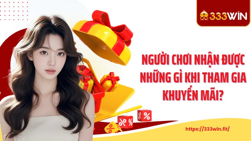 Người chơi nhận được những gì khi tham gia khuyến mãi?