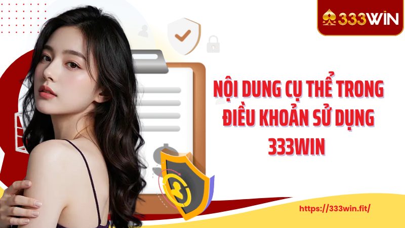 Điều Khoản Sử Dụng Nội dung cụ thể trong điều khoản sử dụng 333Win