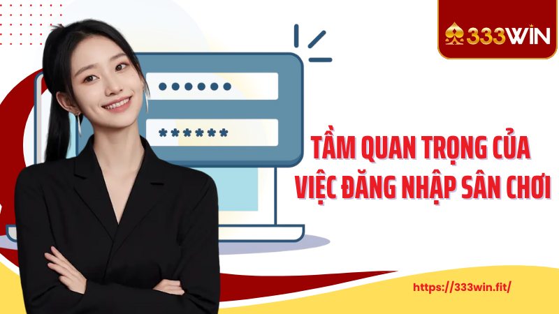 Đăng nhập 333Win Tầm quan trọng của việc đăng nhập sân chơi