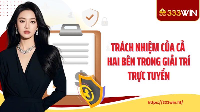 Điều Khoản Sử Dụng Trách nhiệm của cả hai bên trong giải trí trực tuyến